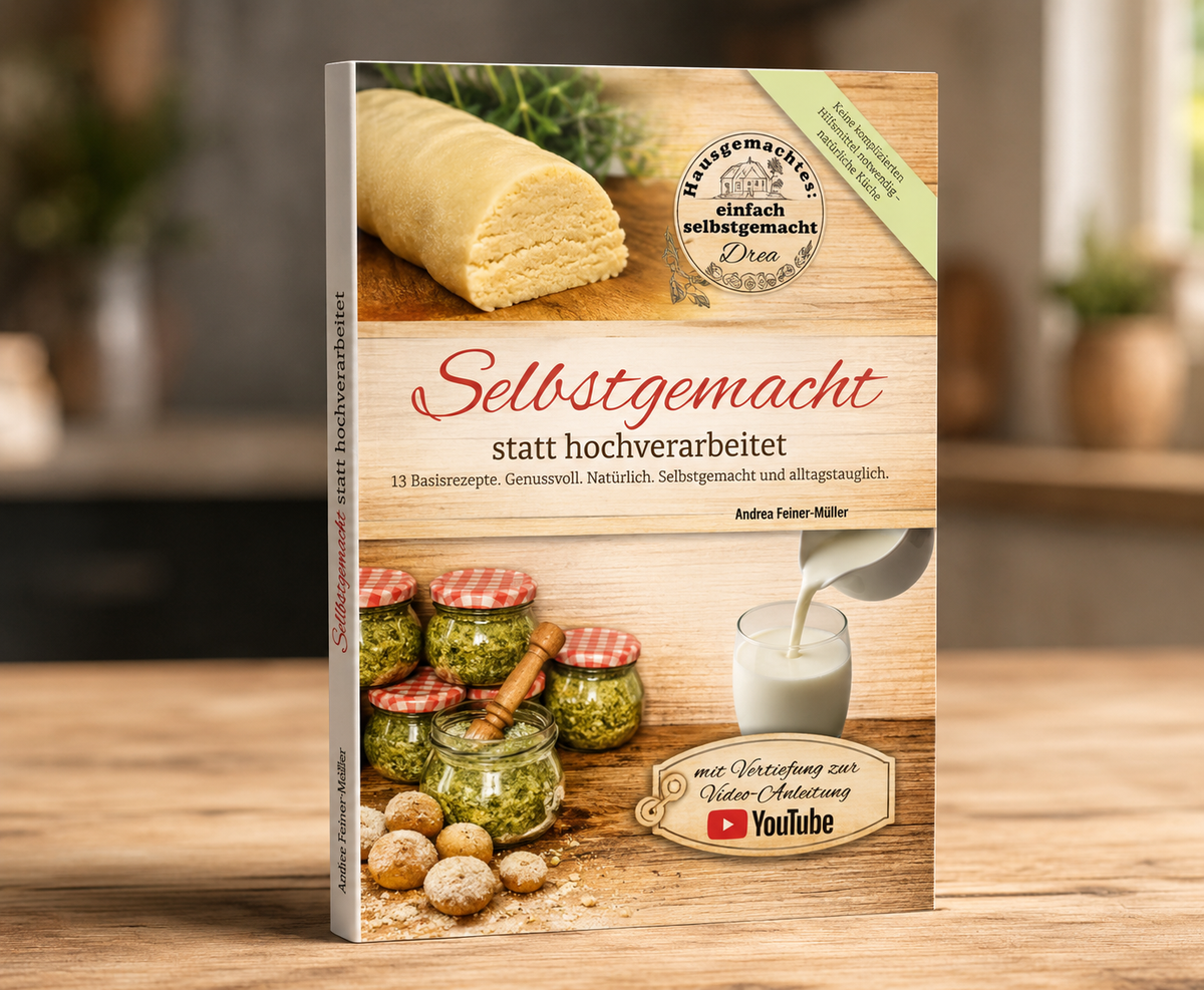 Selbstgemacht statt hochverarbeitet – Kochbuch mit 13 Rezepten & Tipps & Hintergrundwissen zum Selbermachen